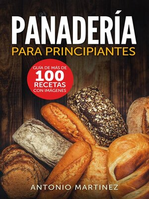 cover image of Panadería para principiantes. Guía de más de 100 recetas con imágenes